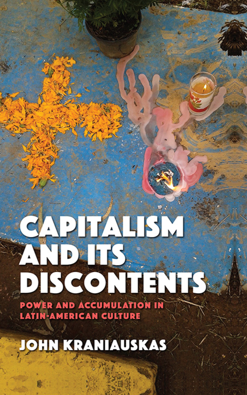 Capitalism and its Discontents Power and Accumulation in Latin-American Culture 1st Edition - (PDF/EPUB Version)