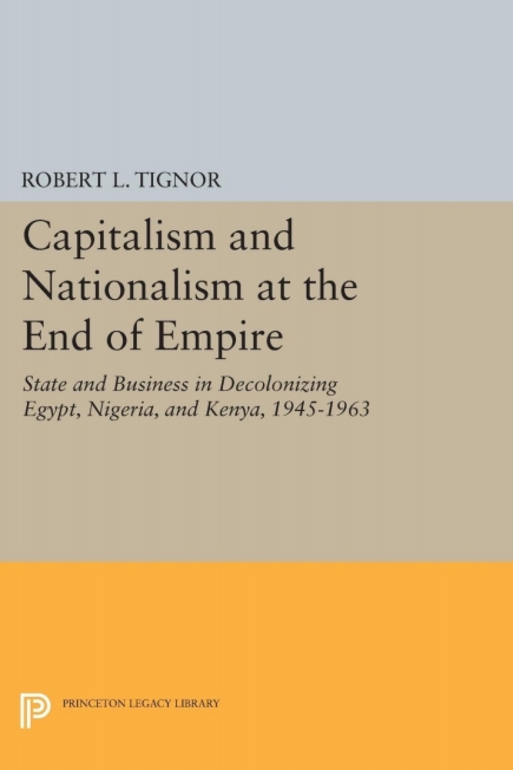 Capitalism and Nationalism at the End of Empire State and Business in Decolonizing Egypt, Nigeria, and Kenya, 1945-1963  â€“ PDF/EPUB Version Downloadable