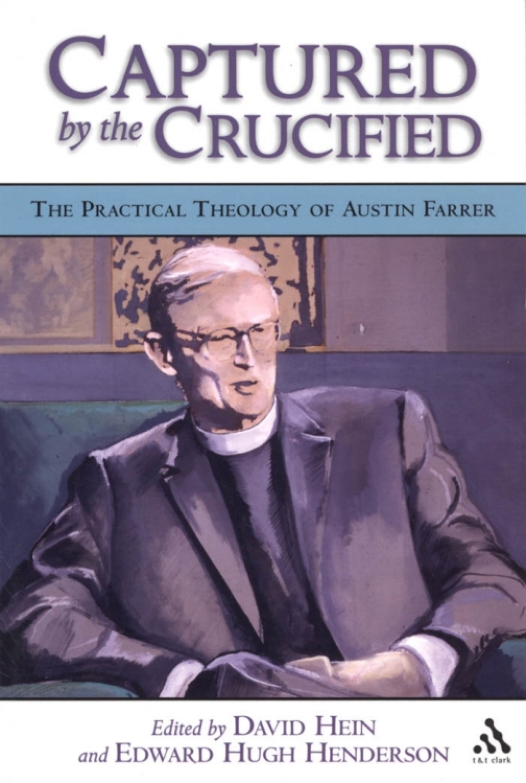 Captured by the Crucified The Practical Theology of Austin Farrer 1st Edition â€“ PDF/EPUB Version Downloadable