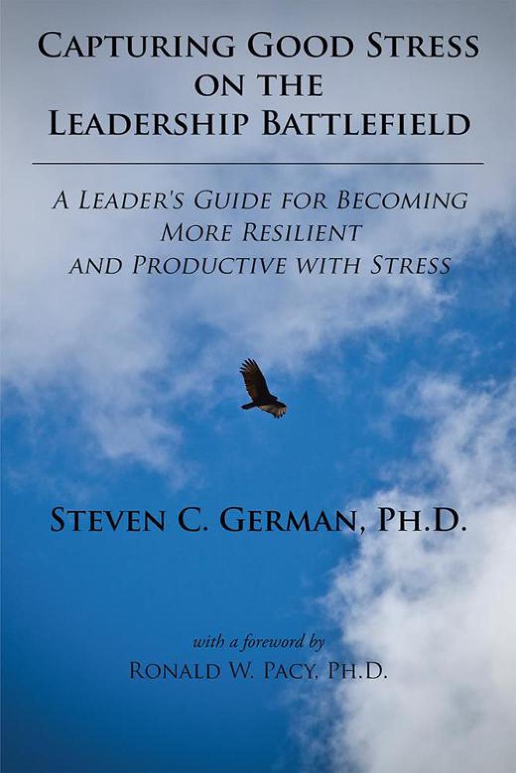 Capturing Good Stress on the Leadership Battlefield A Leader's Guide for Becoming More Resilient and Productive with Stress - (PDF/EPUB Version)