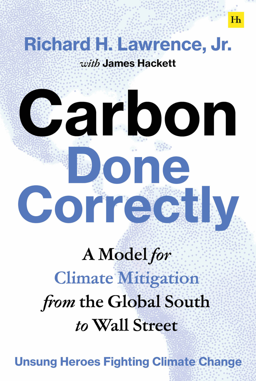 Carbon Done Correctly A Model for Climate Mitigation from the Global South to Wall Street - (PDF/EPUB Version)