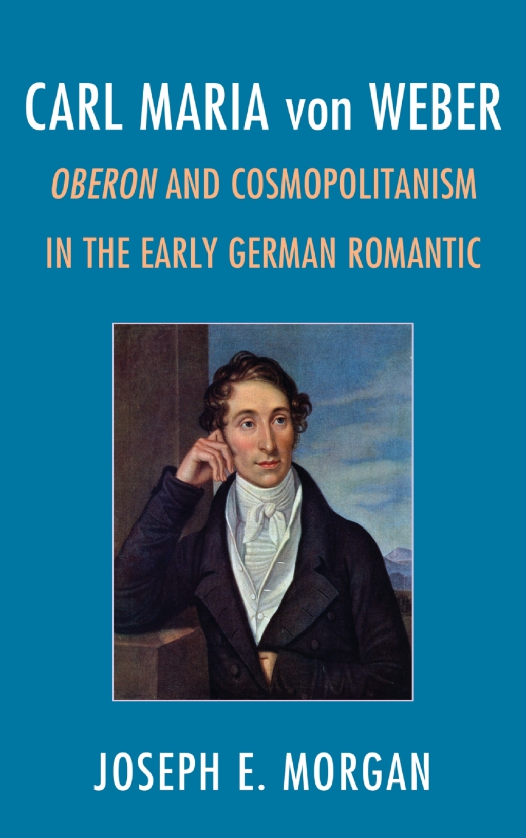 Carl Maria von Weber Oberon and Cosmopolitanism in the Early German Romantic 1st Edition â€“ PDF/EPUB Version Downloadable