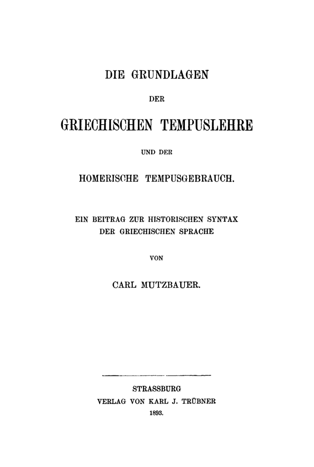 Carl Mutzbauer: Die Grundlagen der griechischen Tempuslehre und der homerische Tempusgebrauch. Band 1 1st Edition â€“ PDF/EPUB Version Downloadable