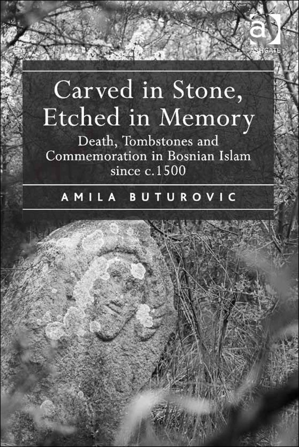 Carved in Stone, Etched in Memory: Death, Tombstones and Commemoration in Bosnian Islam since c.1500 â€“ PDF/EPUB Version Downloadable