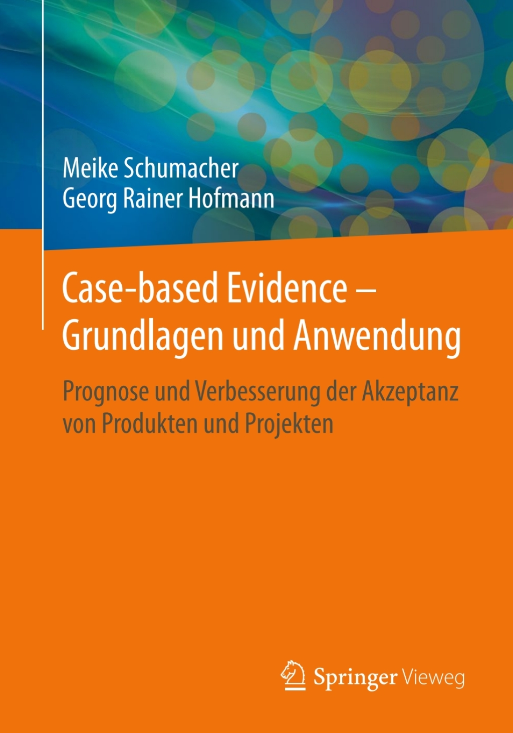 Case-based Evidence â€“ Grundlagen und Anwendung Prognose und Verbesserung der Akzeptanz von Produkten und Projekten - (PDF/EPUB Version)