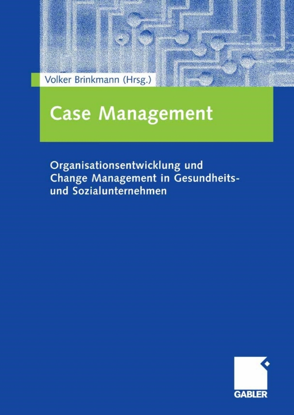 Case Management Organisationsentwicklung und Change Management in Gesundheits- und Sozialunternehmen 1st Edition - (PDF/EPUB Version)