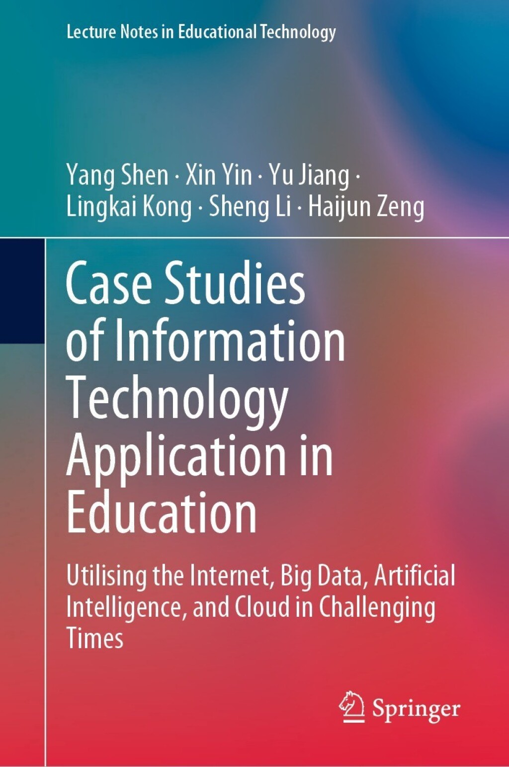 Case Studies of Information Technology Application in Education Utilising the Internet, Big Data, Artificial Intelligence, and Cloud in Challenging Times â€“ PDF/EPUB Version Downloadable