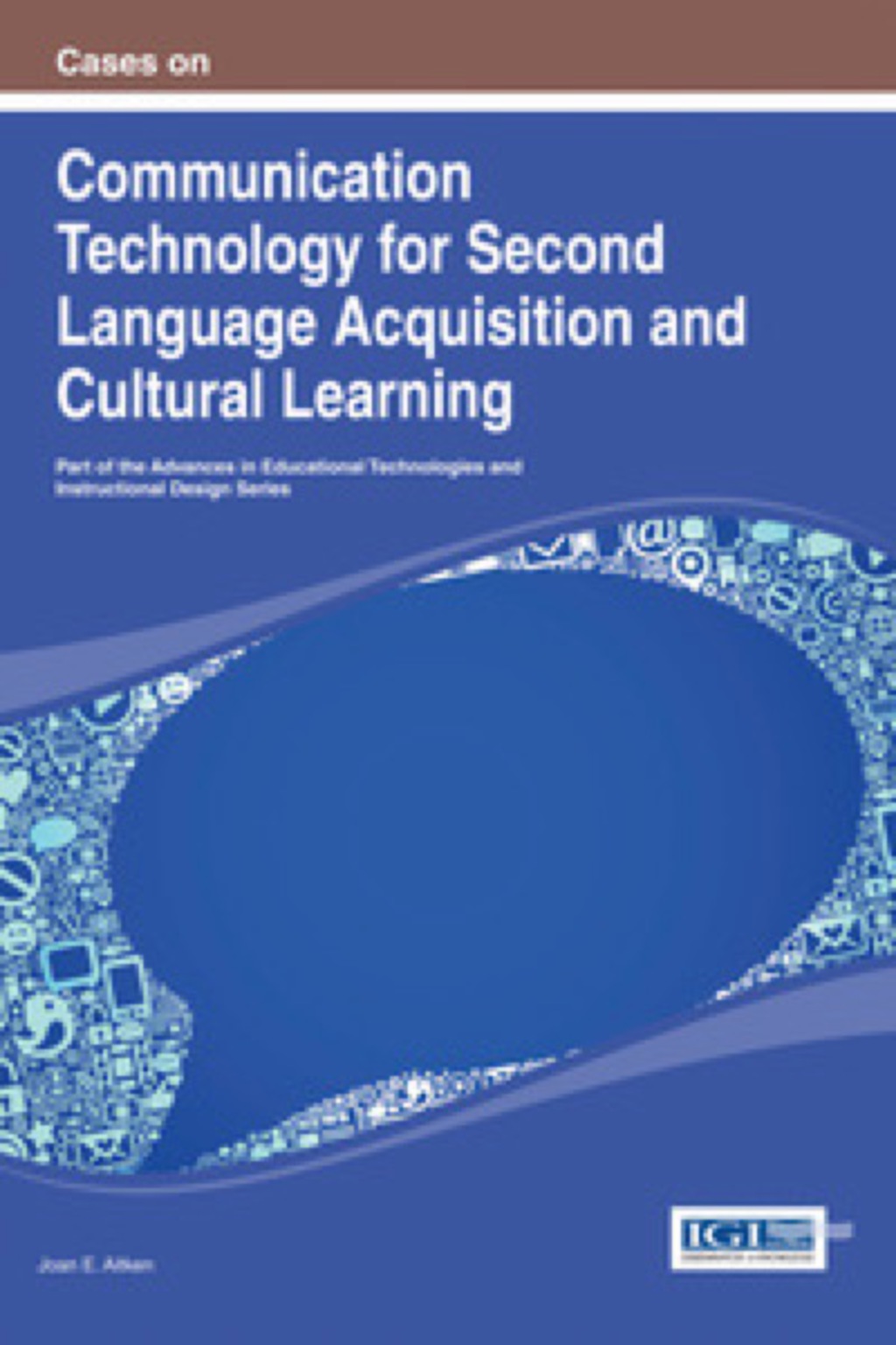 Cases on Communication Technology for Second Language Acquisition and Cultural Learning â€“ PDF/EPUB Version Downloadable