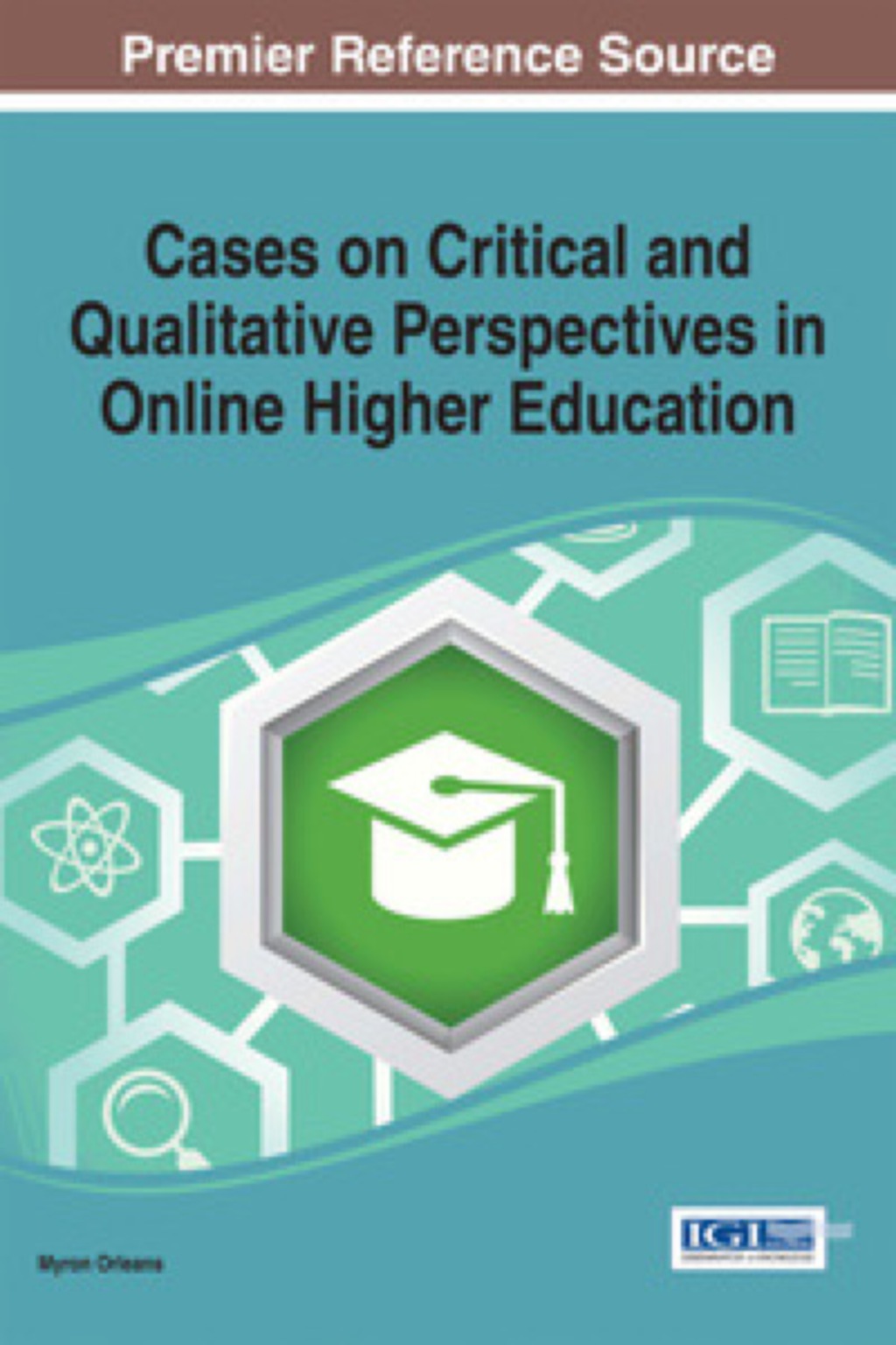Cases on Critical and Qualitative Perspectives in Online Higher Education â€“ PDF/EPUB Version Downloadable
