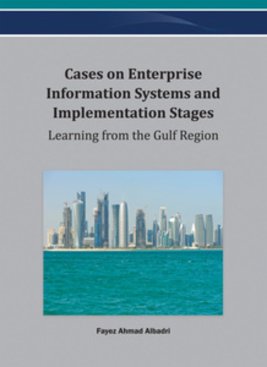 Cases on Enterprise Information Systems and Implementation Stages: Learning from the Gulf Region Learning from the Gulf Region â€“ PDF/EPUB Version Downloadable