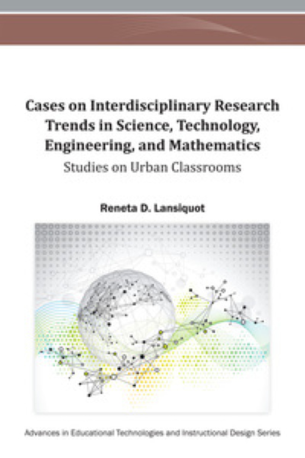 Cases on Interdisciplinary Research Trends in Science, Technology, Engineering, and Mathematics Studies on Urban Classrooms â€“ PDF/EPUB Version Downloadable