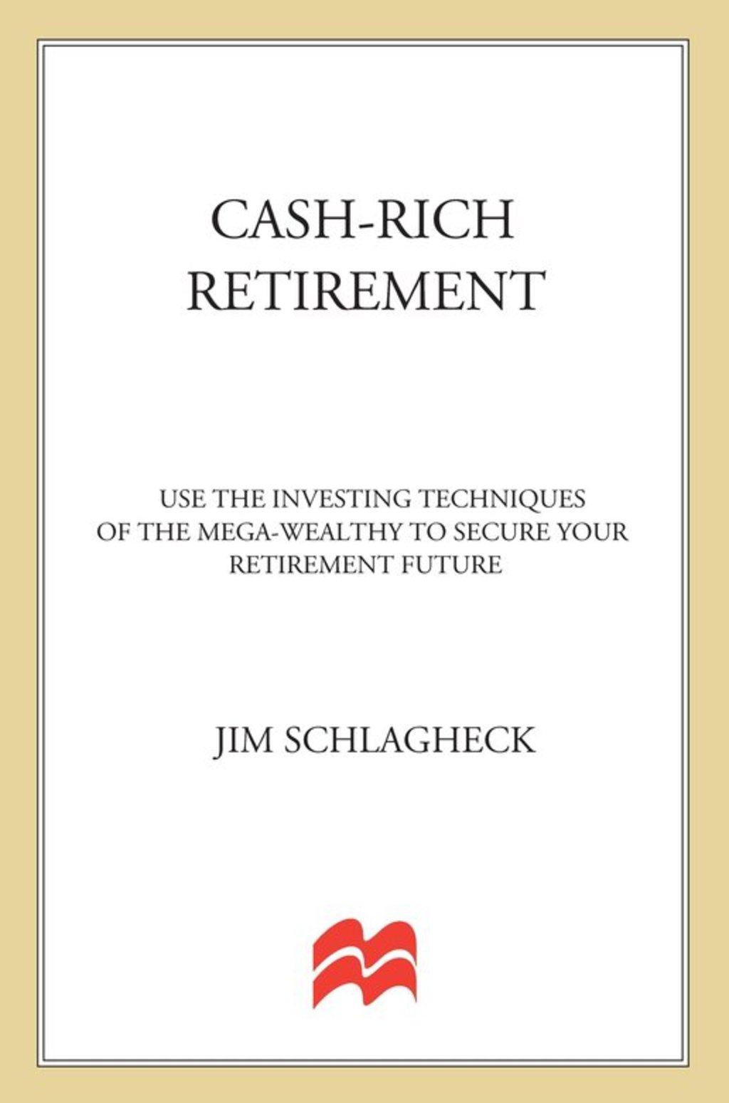 Cash-Rich Retirement Use the Investing Techniques of the Mega-Wealthy to Secure Your Retirement Future - (PDF/EPUB Version)