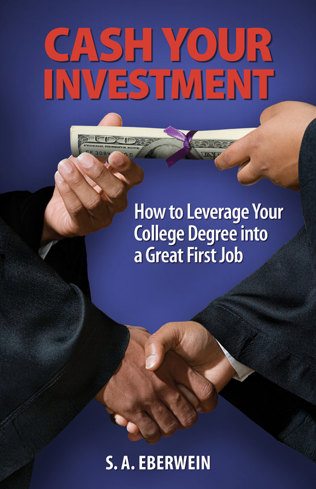 Cash Your Investment How to Leverage Your College Degree into a Great First Job - (PDF/EPUB Version)