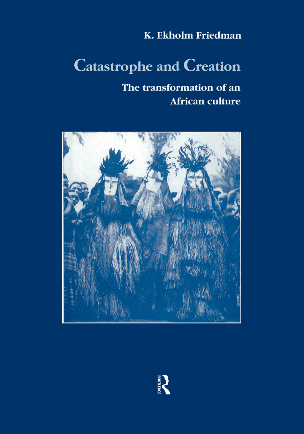 Catastrophe and Creation The transformation of an African culture 1st Edition â€“ PDF/EPUB Version Downloadable