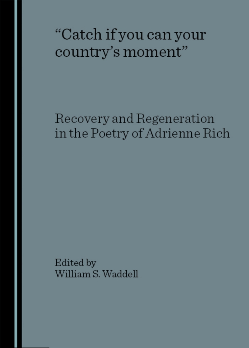 "Catch if you can your countryâ€™s moment" Recovery and Regeneration in the Poetry of Adrienne Rich 1st Edition â€“ PDF/EPUB Version Downloadable