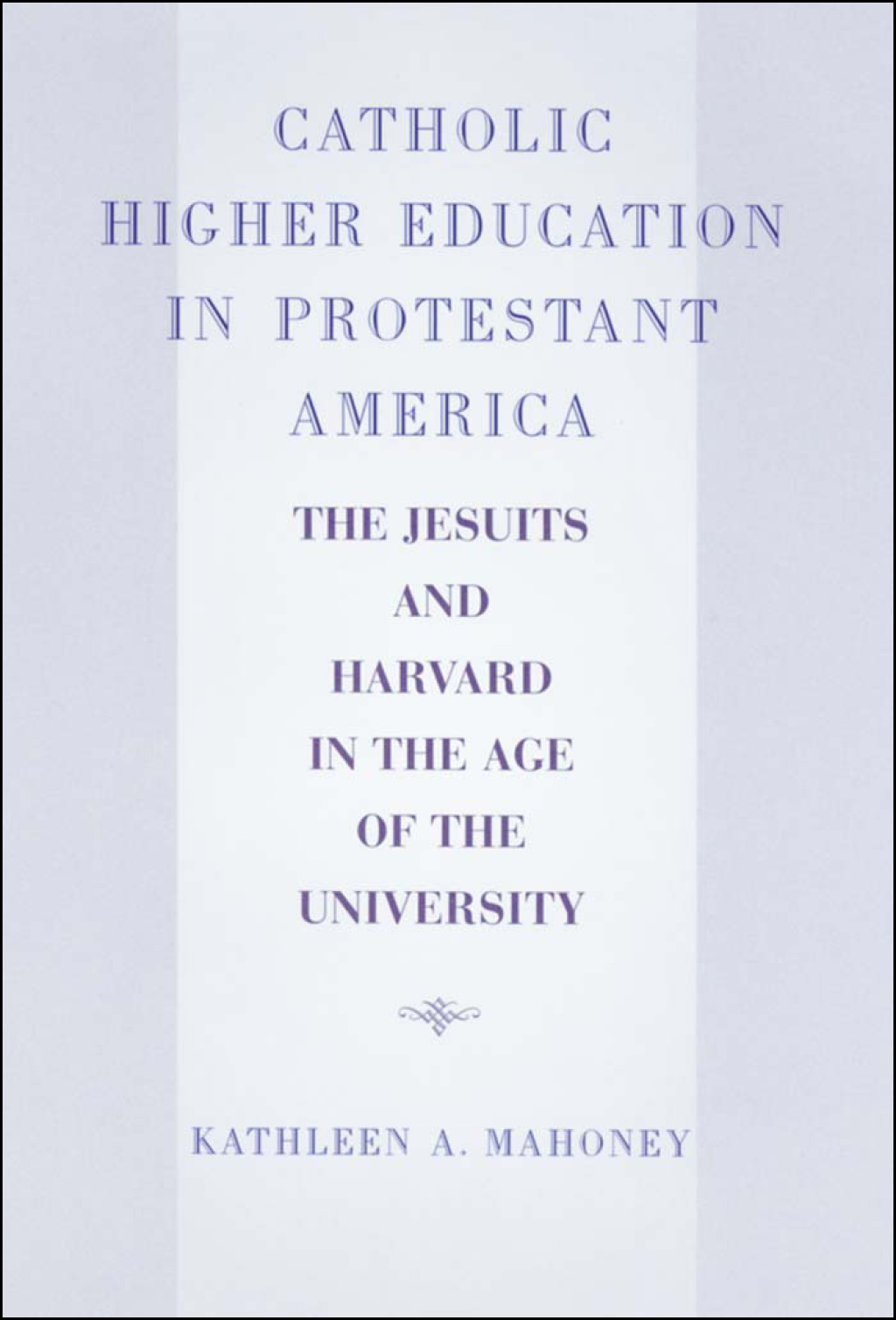 Catholic Higher Education in Protestant America The Jesuits and Harvard ...