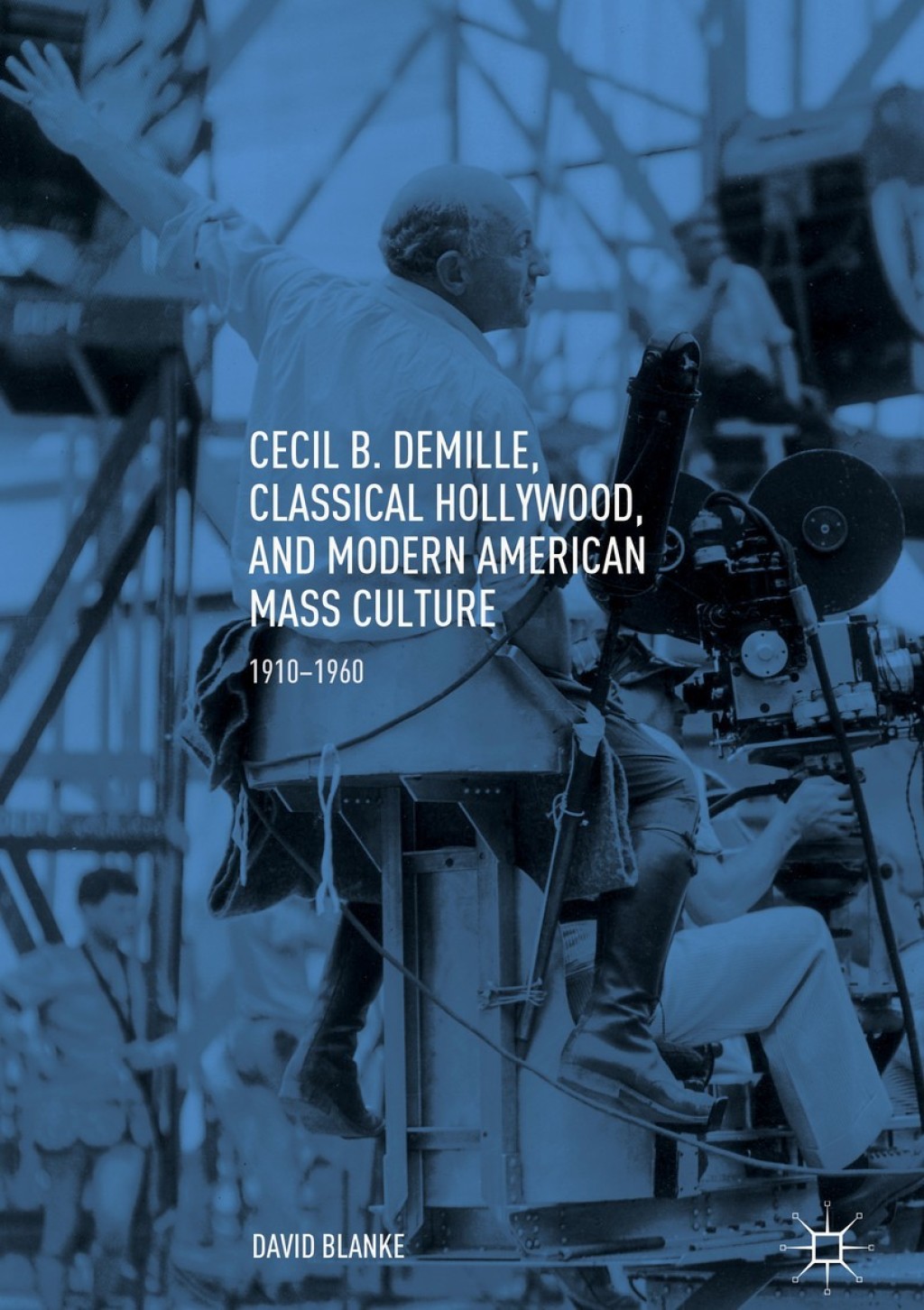 Cecil B. DeMille, Classical Hollywood, and Modern American Mass Culture 1910â€“1960  â€“ PDF/EPUB Version Downloadable