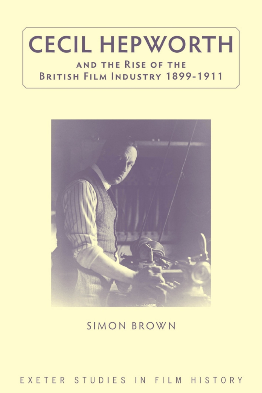 Cecil Hepworth and the Rise of the British Film Industry 1899-1911 1st Edition â€“ PDF/EPUB Version Downloadable