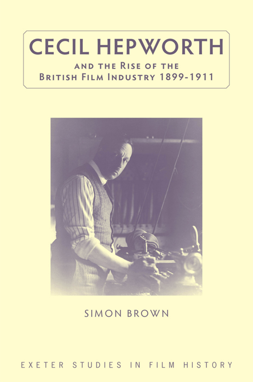Cecil Hepworth and the Rise of the British Film Industry 1899-1911 1st Edition â€“ PDF/EPUB Version Downloadable