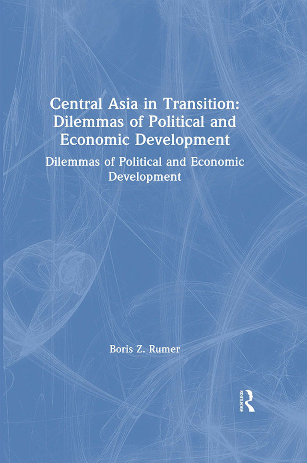 Central Asia in Transition: Dilemmas of Political and Economic Development Dilemmas of Political and Economic Development 1st Edition â€“ PDF/EPUB Version Downloadable