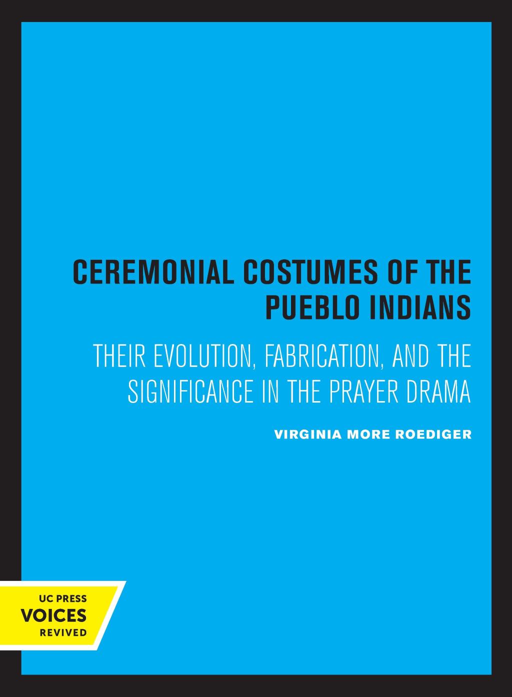 Ceremonial Costumes of the Pueblo Indians Their Evolution, Fabrication, and the Significance in the Prayer Drama 1st Edition - (PDF/EPUB Version)