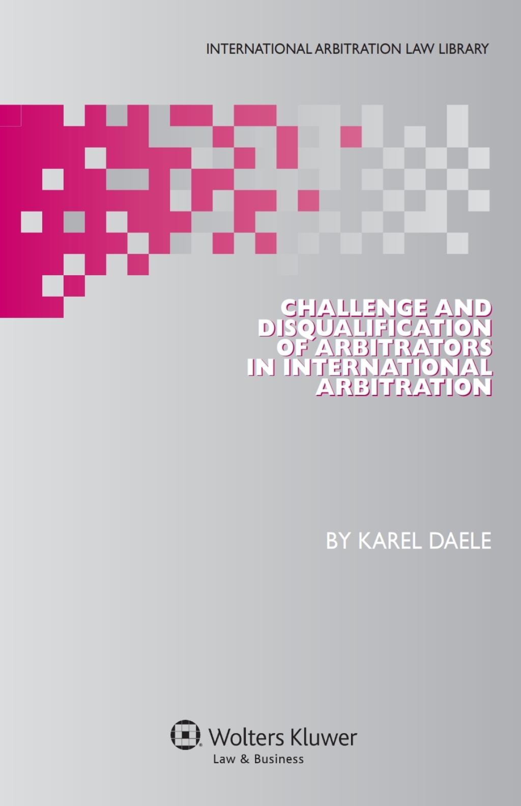 Challenge and Disqualification of Arbitrators in International Arbitration â€“ PDF/EPUB Version Downloadable