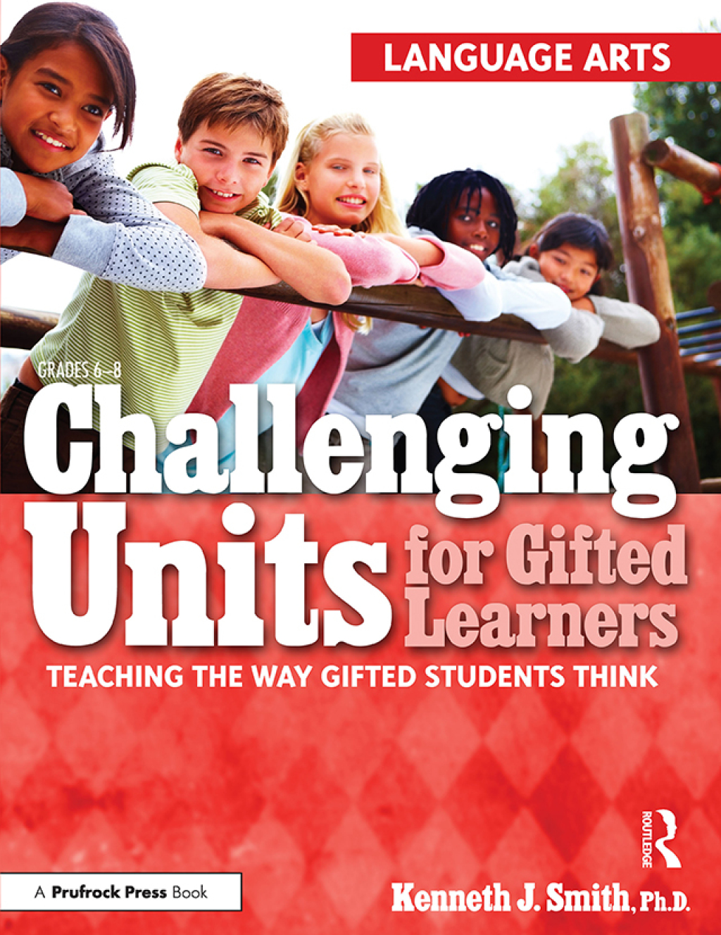 Challenging Units for Gifted Learners Teaching the Way Gifted Students Think (Language Arts, Grades 6-8) 1st Edition - (PDF/EPUB Version)