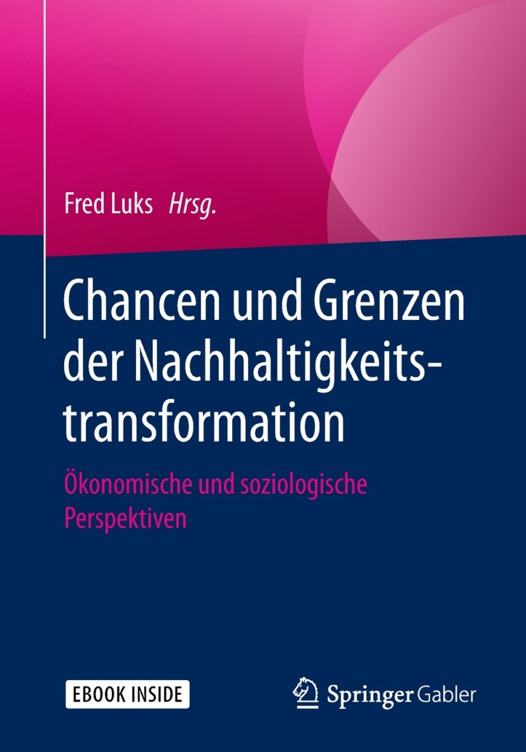 Chancen und Grenzen der Nachhaltigkeitstransformation Ã–konomische und soziologische Perspektiven - (PDF/EPUB Version)
