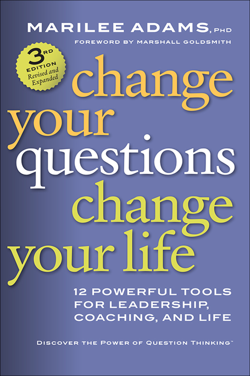 Change Your Questions, Change Your Life: 12 Powerful Tools for Leadership, Coaching, and Life 3rd Edition - (PDF/EPUB Version)