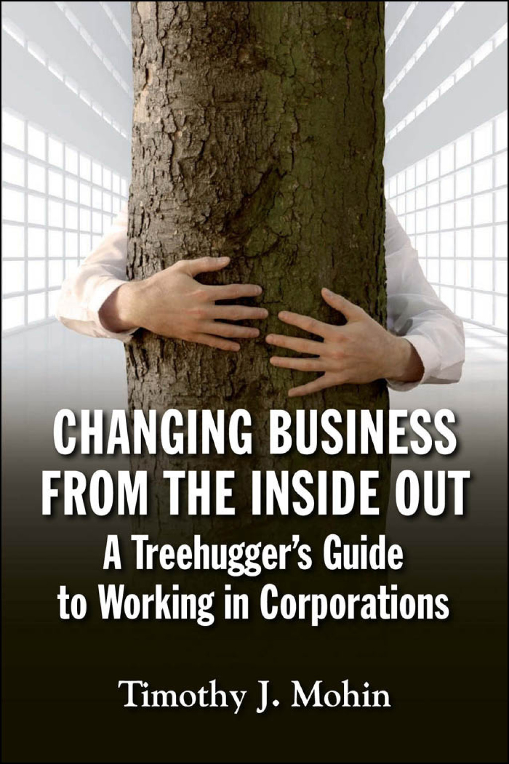 Changing Business from the Inside Out: A Tree-Hugger's Guide to Working in Corporations 1st Edition - (PDF/EPUB Version)