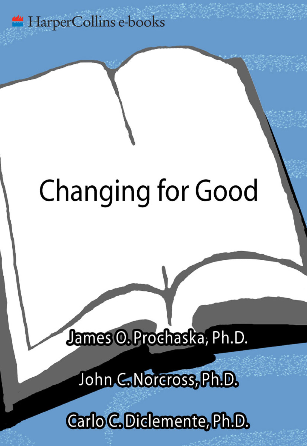 Changing for Good A Revolutionary Six-Stage Program for Overcoming Bad Habits and Moving Your Life Positively Forward - (PDF/EPUB Version)