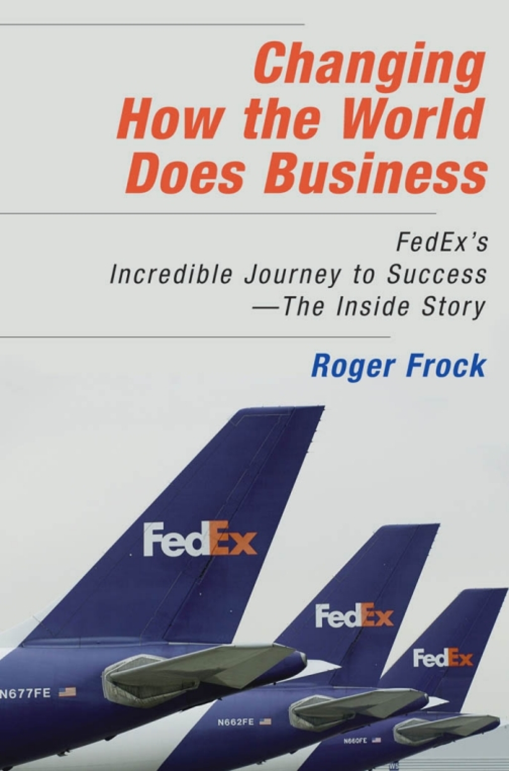 Changing How the World Does Business: Fedex's Incredible Journey to Success - The Inside Story - (PDF/EPUB Version)