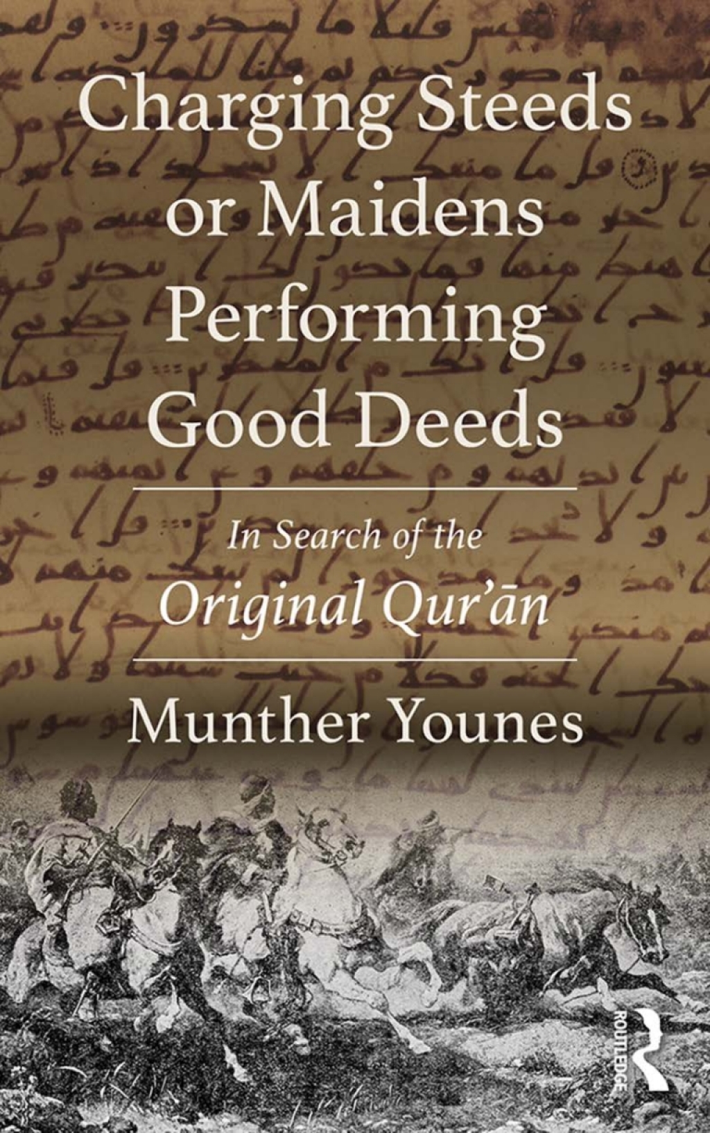 Charging Steeds or Maidens Performing Good Deeds In Search of the Original Qurâ€™an 1st Edition â€“ PDF/EPUB Version Downloadable