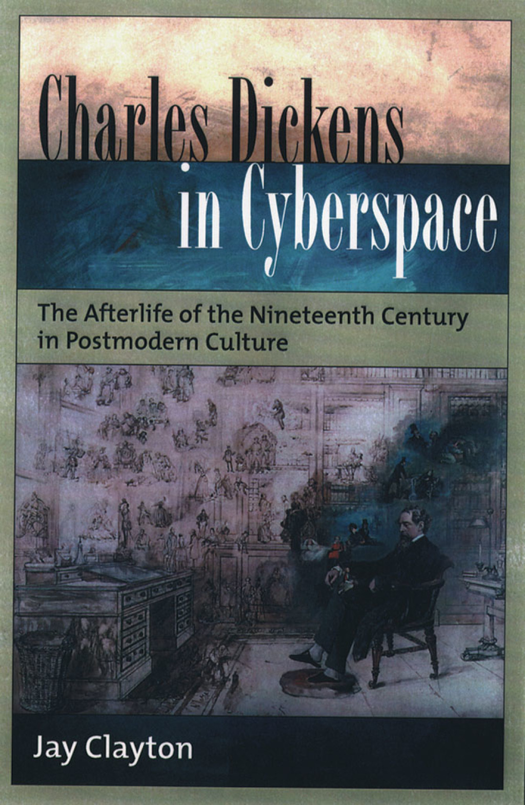 Charles Dickens in Cyberspace The Afterlife of the Nineteenth Century in Postmodern Culture  â€“ PDF/EPUB Version Downloadable
