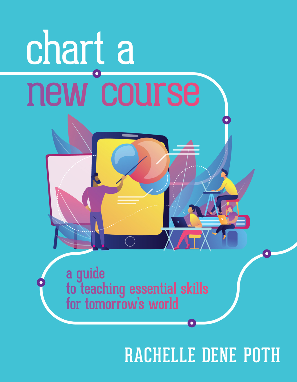 Chart a New Course A Guide to Teaching Essential Skills for Tomorrowâ€™s World - (PDF/EPUB Version)
