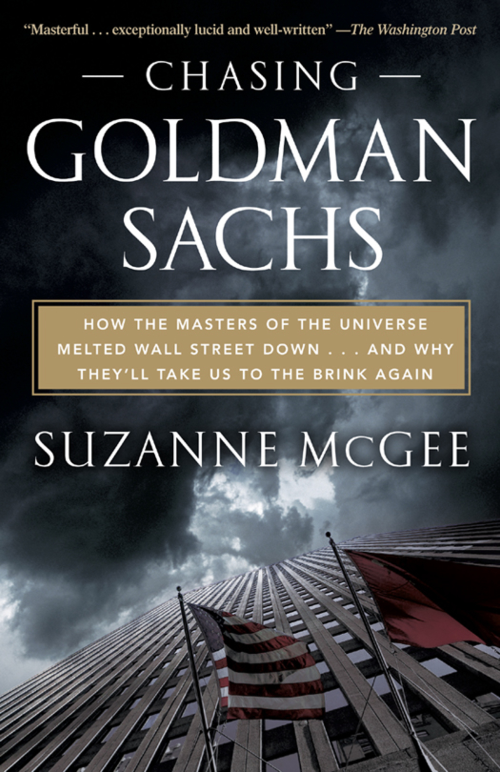 Chasing Goldman Sachs How the Masters of the Universe Melted Wall Street Down...And Why They'll Take Us to the Brink Again - (PDF/EPUB Version)