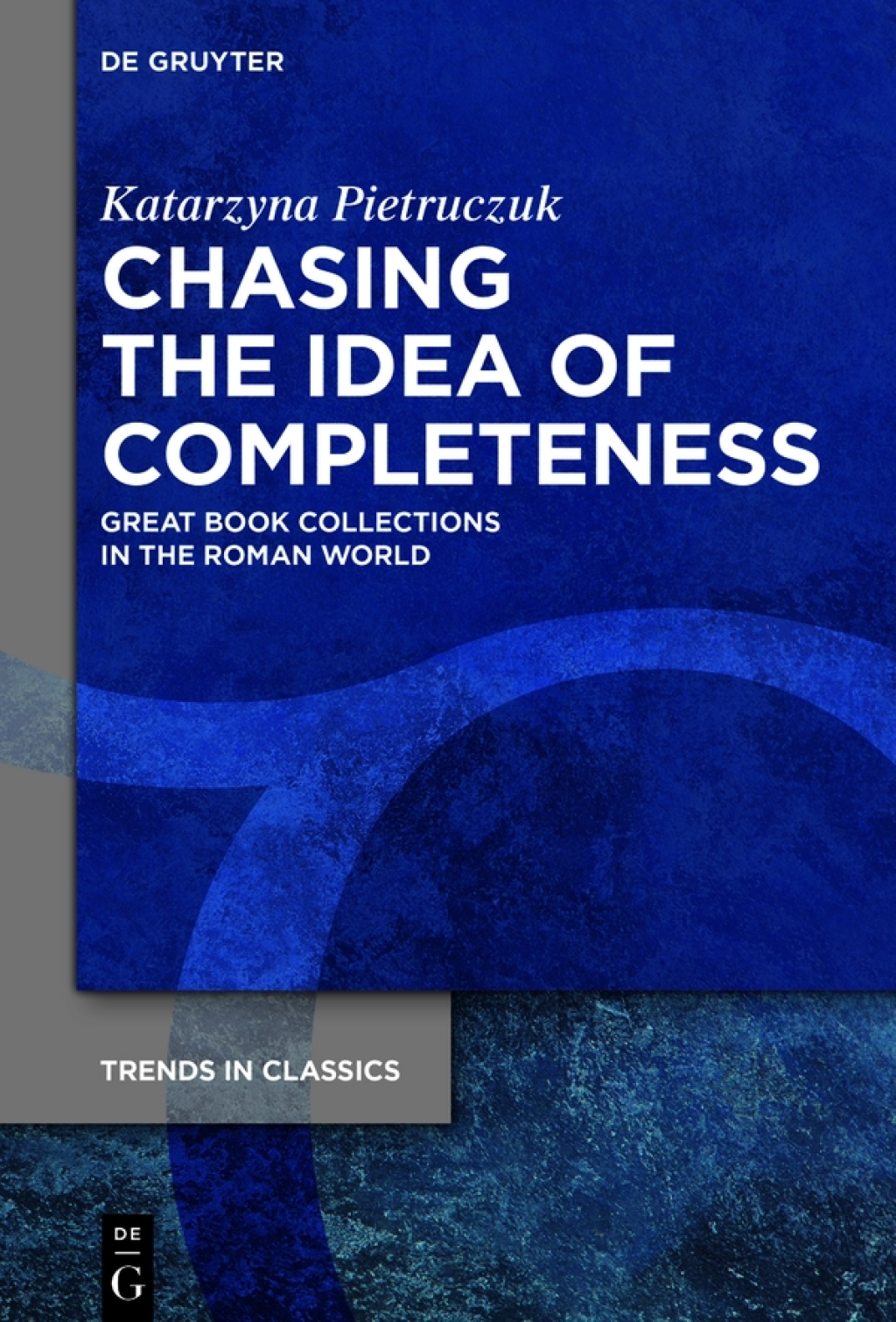 Chasing the Idea of Completeness Great Book Collections in the Roman World 1st Edition â€“ PDF/EPUB Version Downloadable