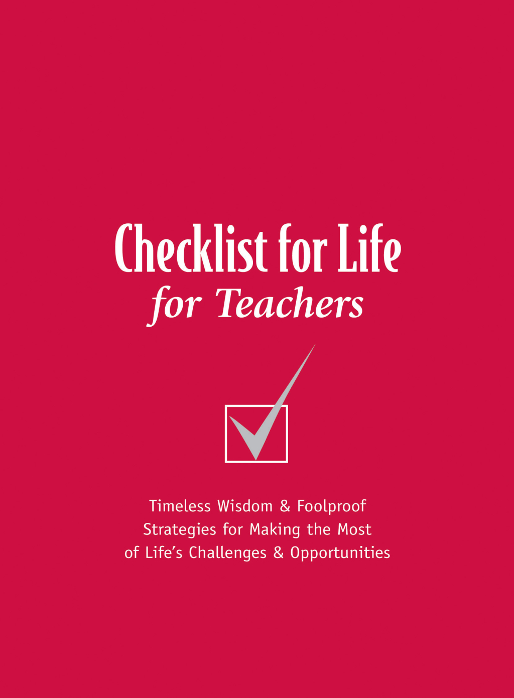 Checklist for Life for Teachers Timeless Wisdom and Foolproof Strategies for Making the Most of Life's Challenges and Opportunities - (PDF/EPUB Version)