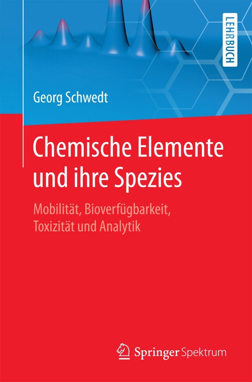 Chemische Elemente und ihre Spezies MobilitÃ¤t, BioverfÃ¼gbarkeit, ToxizitÃ¤t und Analytik - (PDF/EPUB Version)