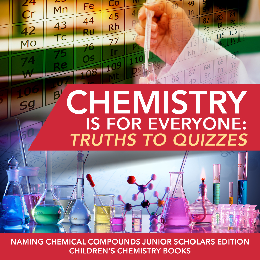 Chemistry is for Everyone : Truths to Quizzes | Naming Chemical Compounds Junior Scholars Edition | Children's Chemistry Books - (PDF/EPUB Version)