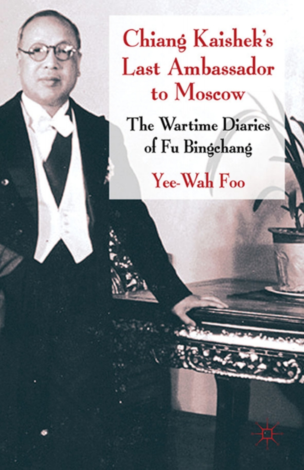 Chiang Kaishek's Last Ambassador to Moscow The Wartime Diaries of Fu Bingchang â€“ PDF/EPUB Version Downloadable
