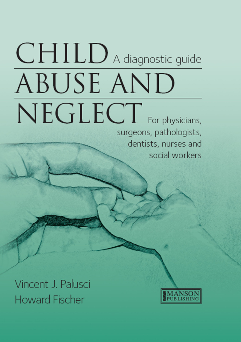 Child Abuse & Neglect A Diagnostic Guide for Physicians, Surgeons, Pathologists, Dentists, Nurses and Social Workers 1st Edition â€“ PDF/EPUB Version Downloadable