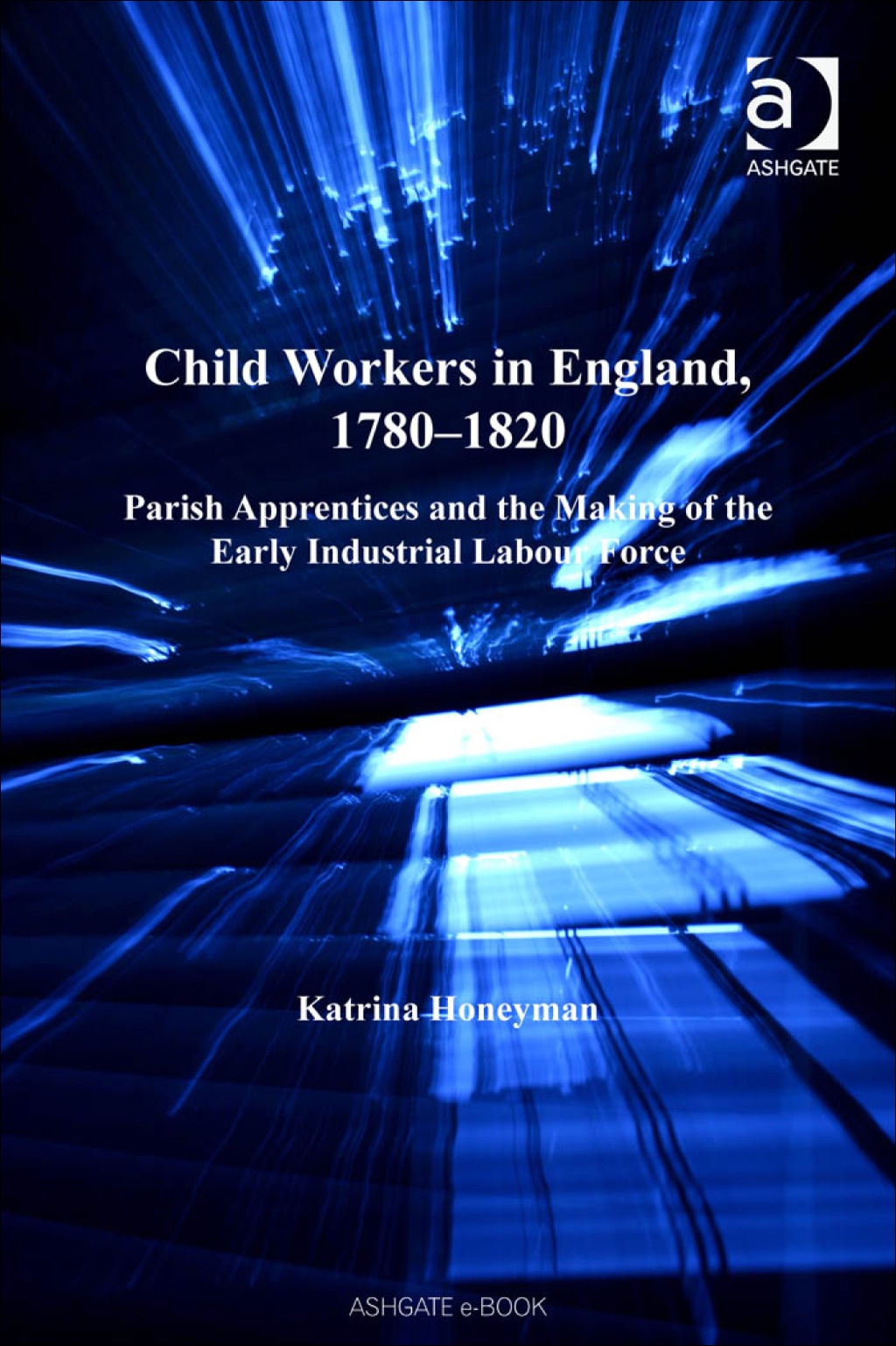 Child Workers in England, 1780â€“1820: Parish Apprentices and the Making of the Early Industrial Labour Force â€“ PDF/EPUB Version Downloadable