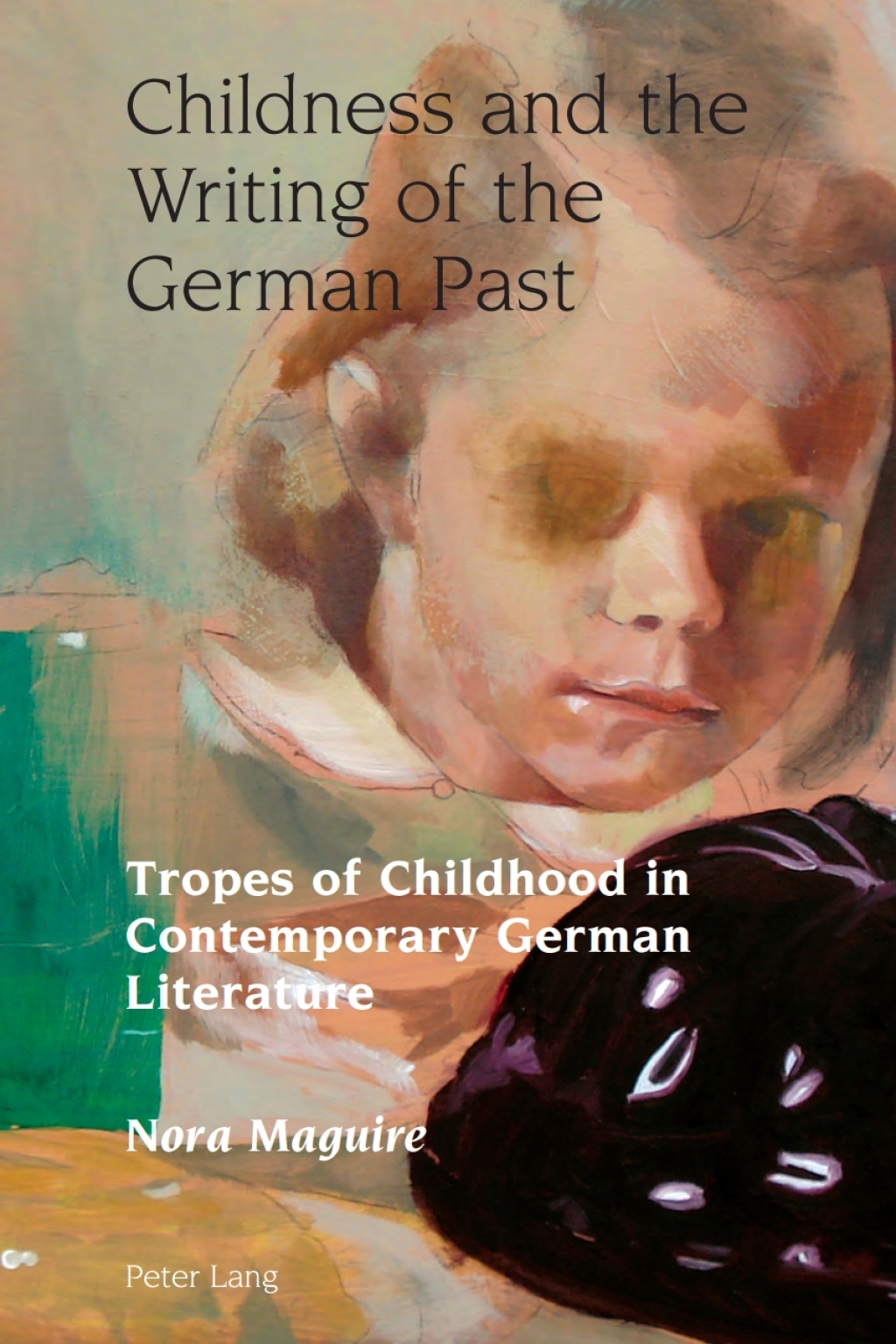 Childness and the Writing of the German Past Tropes of Childhood in Contemporary German Literature 1st Edition â€“ PDF/EPUB Version Downloadable