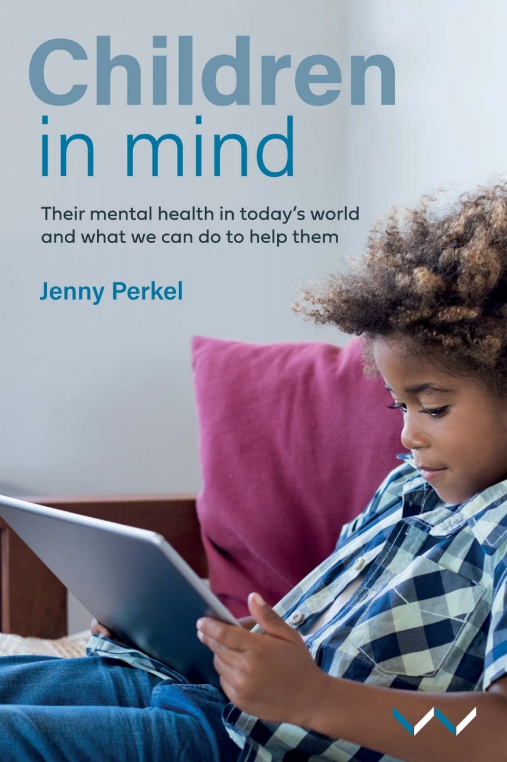 Children in Mind Their mental health in todayâ€™s world and what we can do to help them - (PDF/EPUB Version)