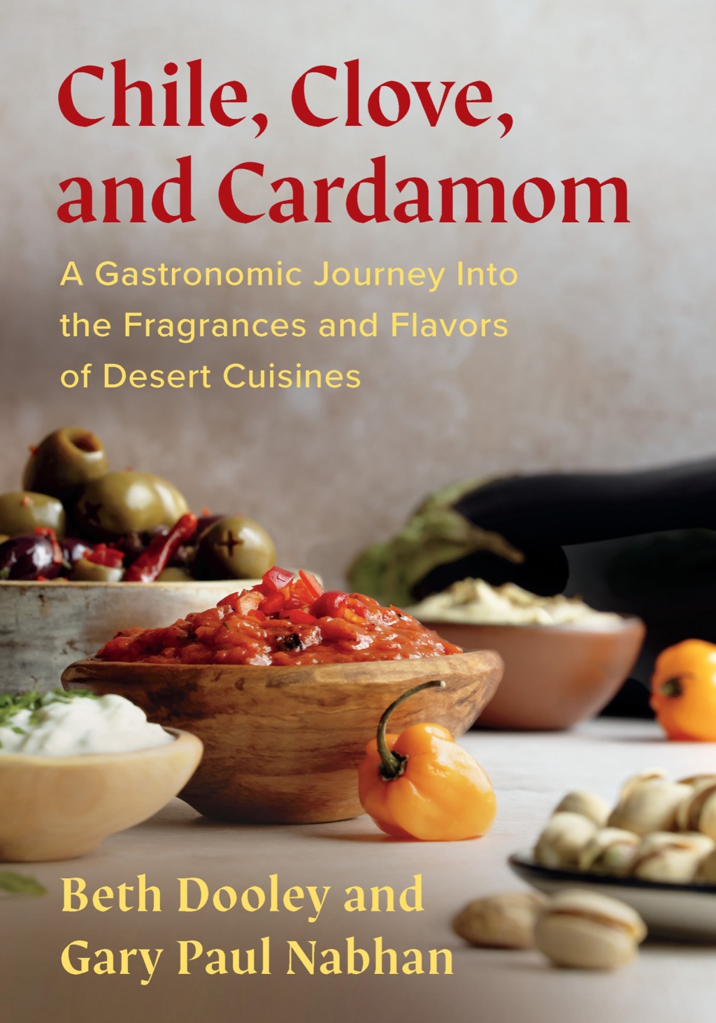 Chile, Clove, and Cardamom A Gastronomic Journey Into the Fragrances and Flavors of Desert Cuisines - (PDF/EPUB Version)
