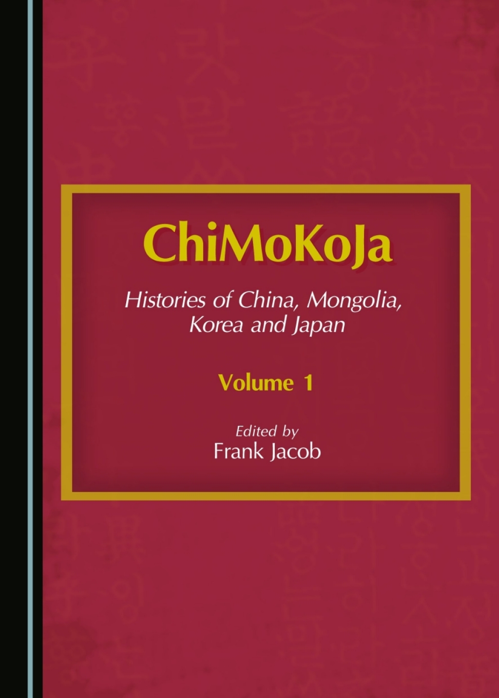 ChiMoKoJa Histories of China, Mongolia, Korea and Japanâ€”Volume 1 1st Edition â€“ PDF/EPUB Version Downloadable