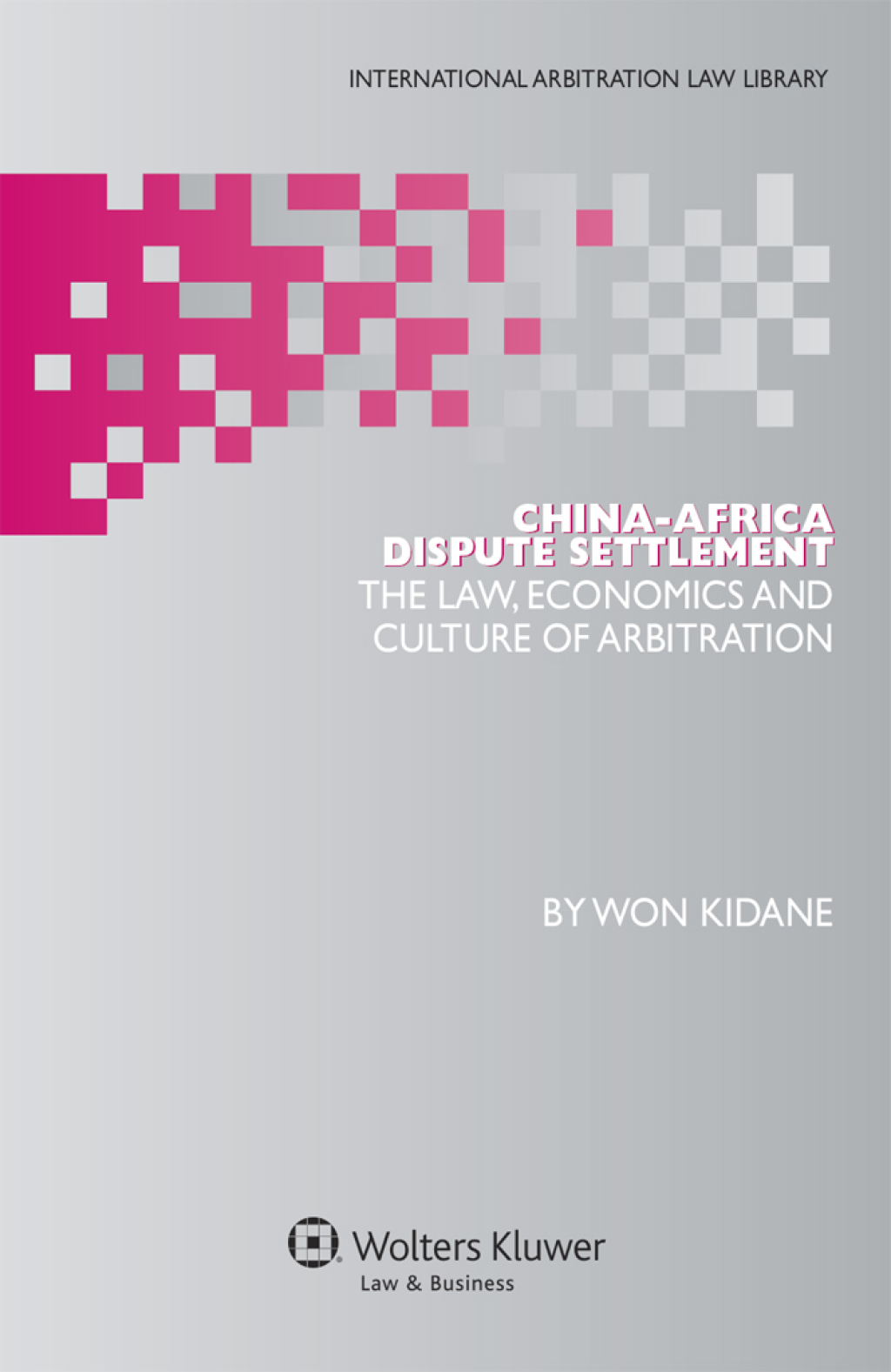 China-Africa Dispute Settlement The Law, Economics and Culture of Arbitration â€“ PDF/EPUB Version Downloadable