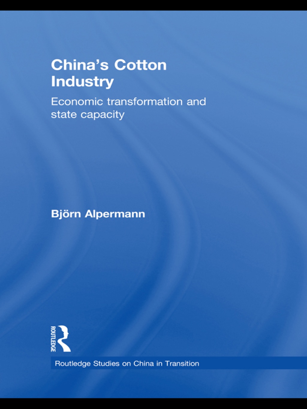 China's Cotton Industry Economic Transformation and State Capacity 1st Edition â€“ PDF/EPUB Version Downloadable