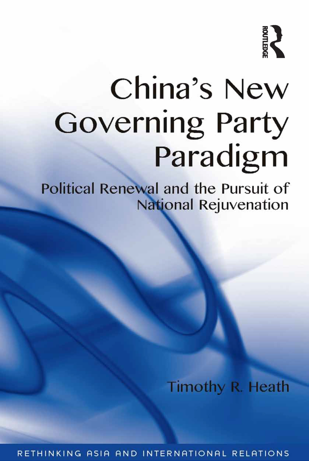 China's New Governing Party Paradigm Political Renewal and the Pursuit of National Rejuvenation 1st Edition â€“ PDF/EPUB Version Downloadable